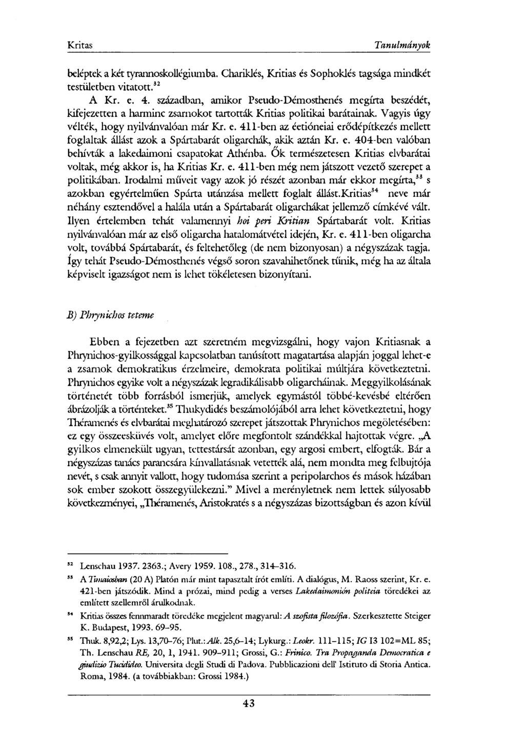beléptek a két tyrannoskollégiumba. Chariklés, Kritias és Sophoklés tagsága mindkét testületben vitatott. 52 A Kr. e. 4.