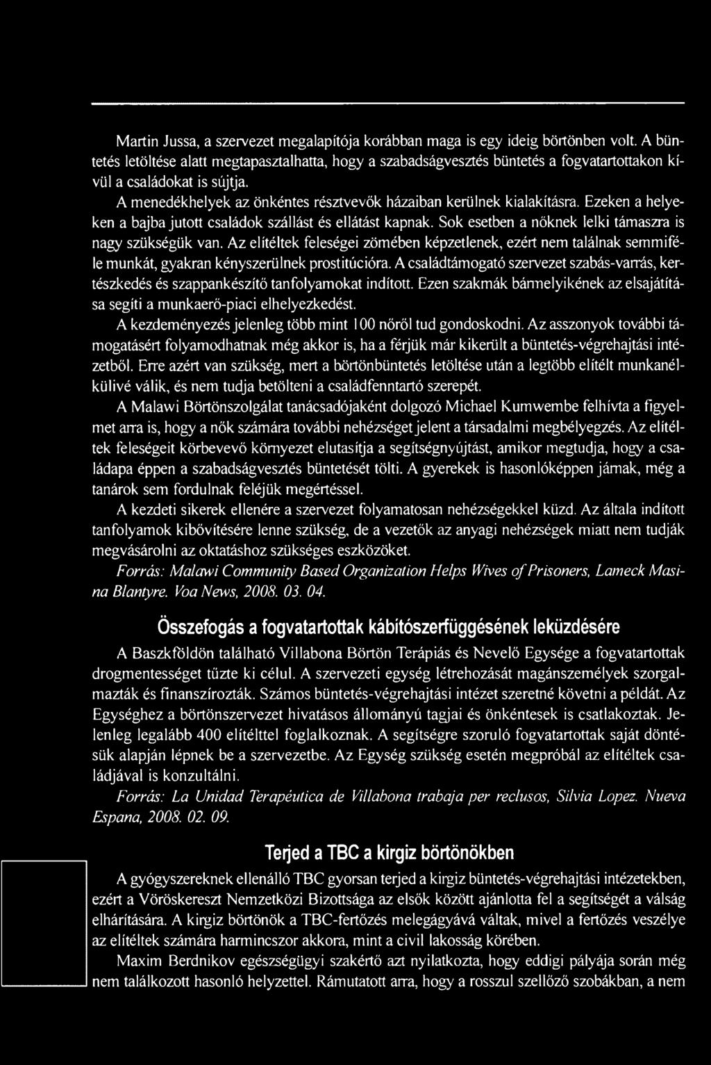 Ezeken a helyeken a bajbajutott családok szállást és ellátást kapnak. Sok esetben a nőknek lelki támaszra is nagy szükségük van.