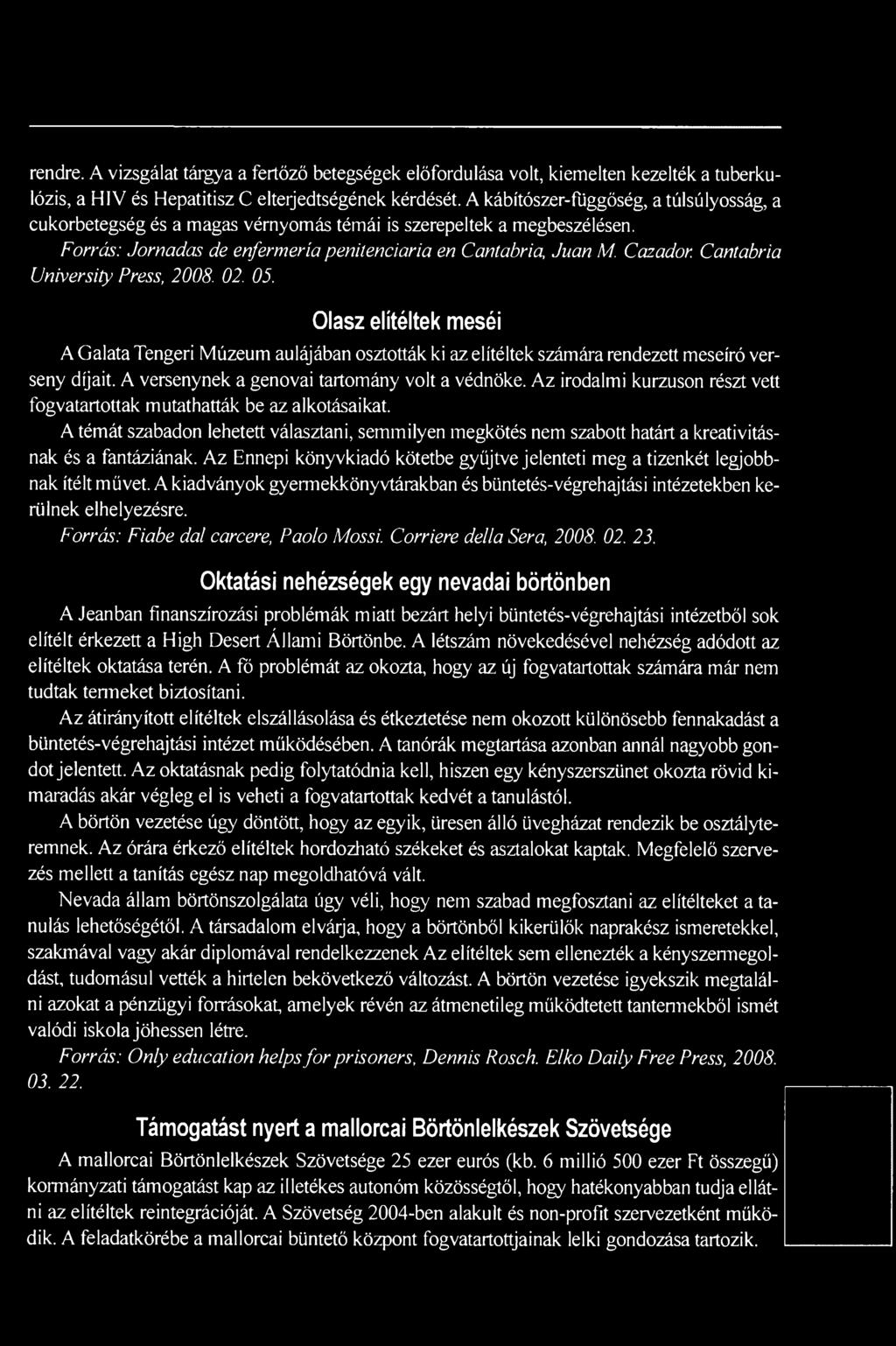Cantabria Untversity Press, 2008. 02. 05. Olasz elítéltek meséi A Galata Tengeri Múzeum aulájában osztották ki az elítéltek számára rendezett meseíró verseny dijait.