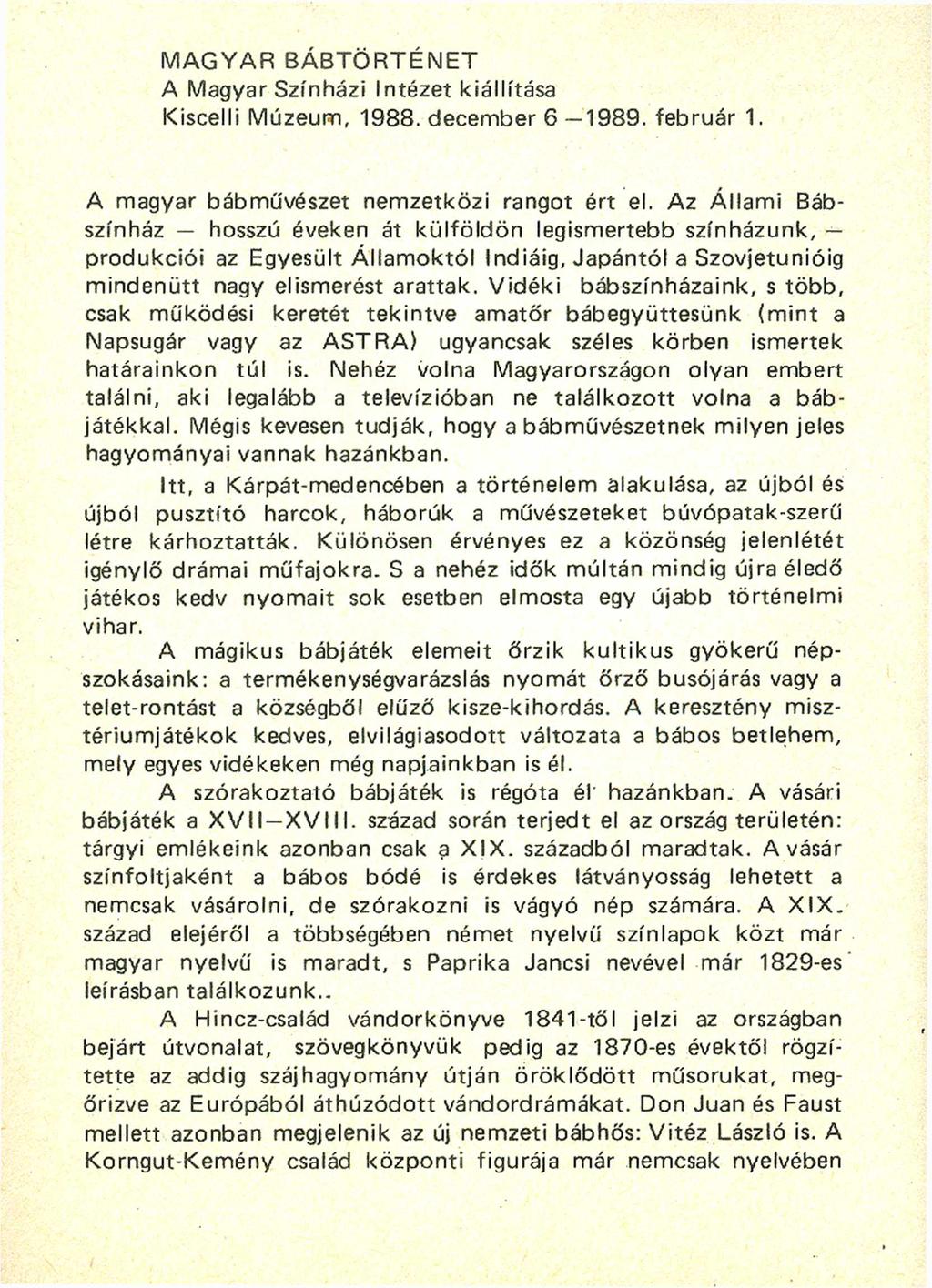 MAGYAR BÁBTÖRTÉNET A Magyar Színházi Intézet kiállítása Kiscelli Múzeum, 1988. december 6 1989. február 1. A magyar bábművészet nemzetközi rangot ért el.