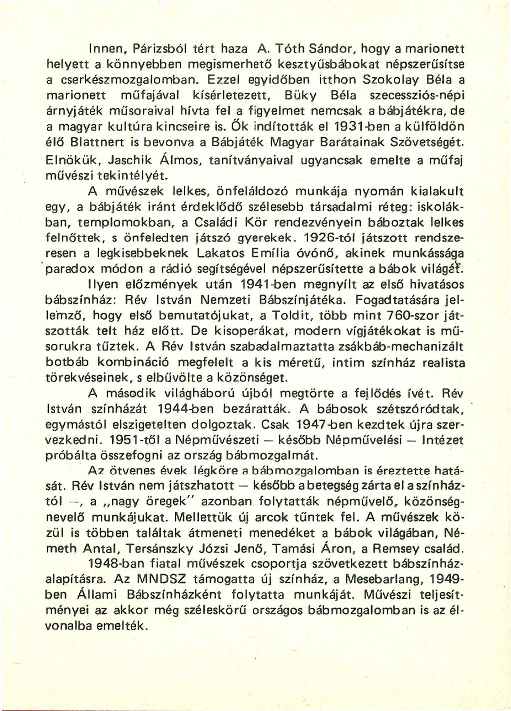 Innen, Párizsból tért haza A. Tóth Sándor, hogy a marionett helyett a könnyebben megismerhető kesztyűsbábokat népszerűsítse a cserkészmozgalomban.
