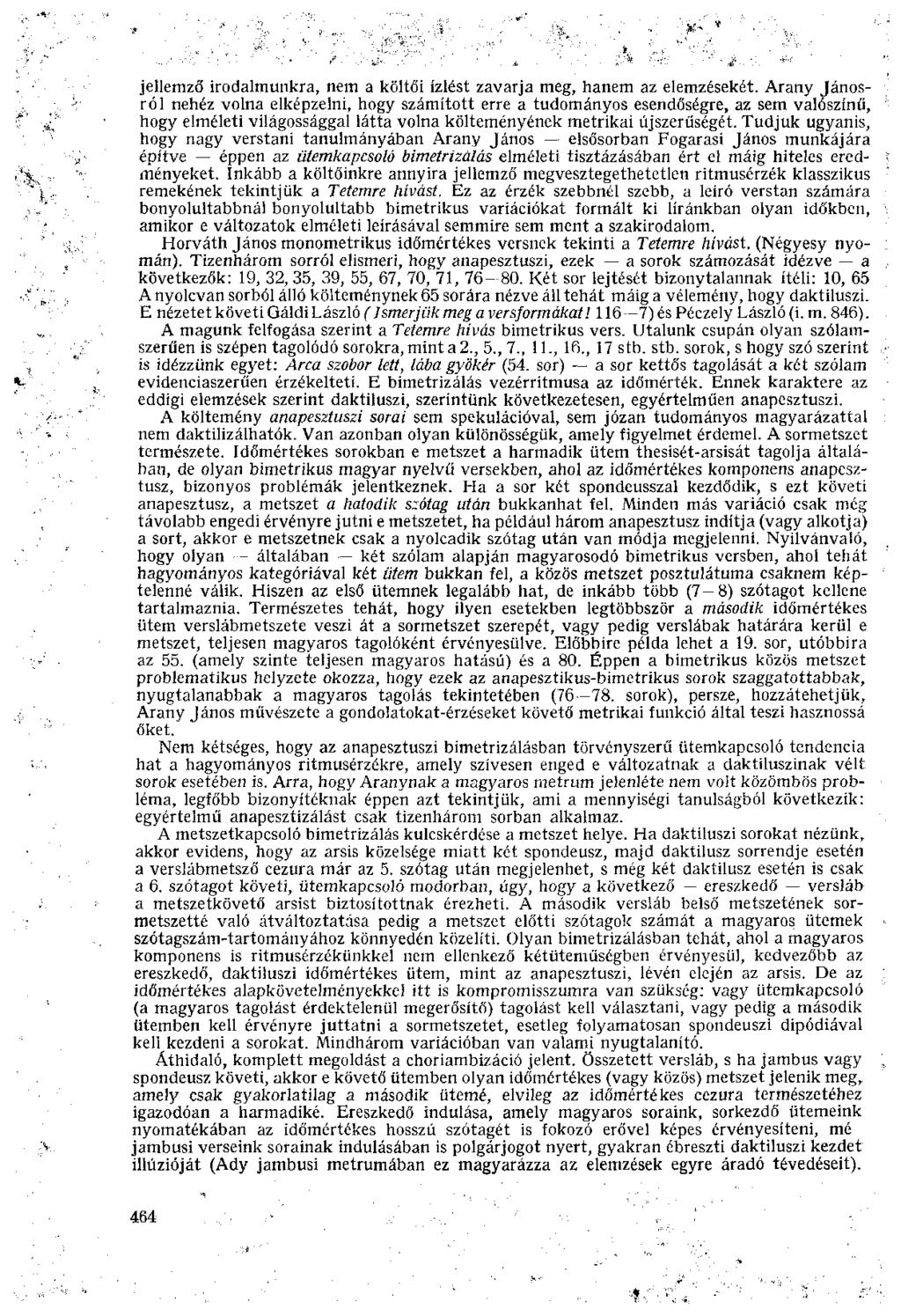jellemző irodalmunkra, nem a költői ízlést zavarja meg, hanem az elemzésekét.