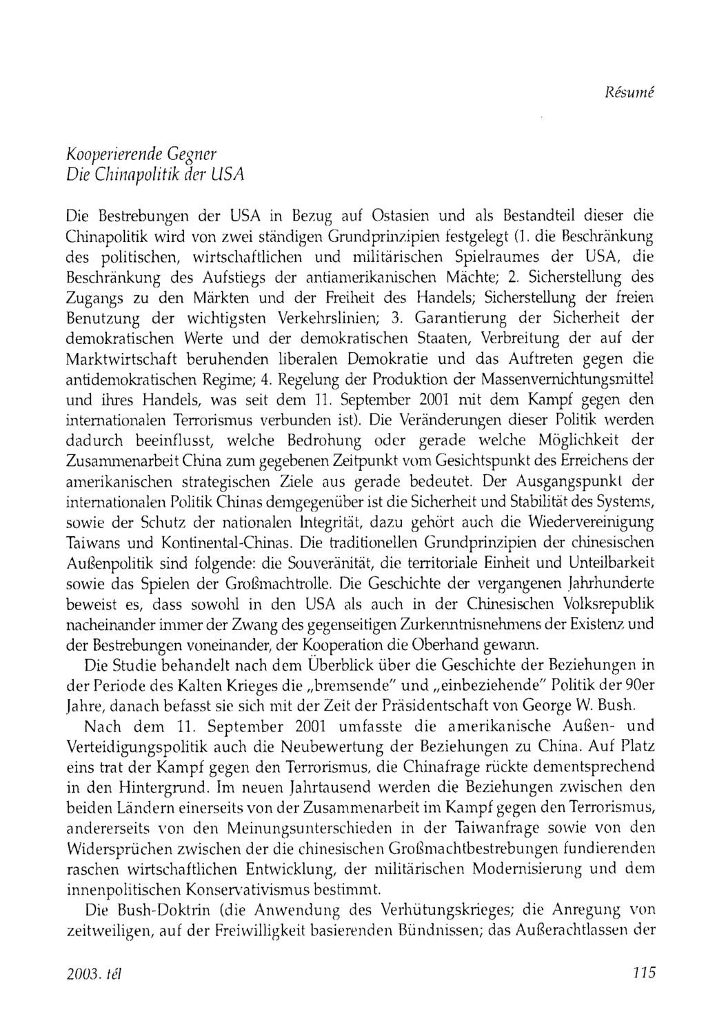 Résumé Kooperierende Gegner Die Chinapolitik der USA Die Bestrebungen der USA in Bezug auf Ostasien und als Bestandteil dieser die Chinapolitik wird von zwei ständigen Grundprinzipien festgelegt (1.