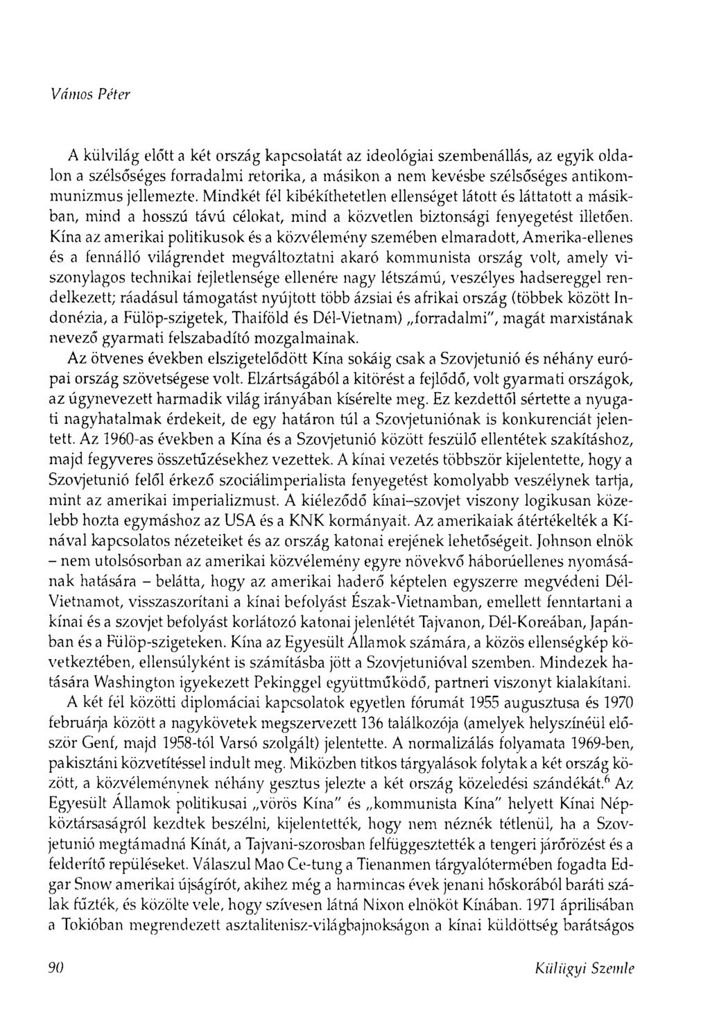 Vámos Péter A külvilág előtt a két ország kapcsolatát az ideológiai szembenállás, az egyik oldalon a szélsőséges forradalmi retorika, a másikon a nem kevésbe szélsőséges antikomm unizmus jellemezte.
