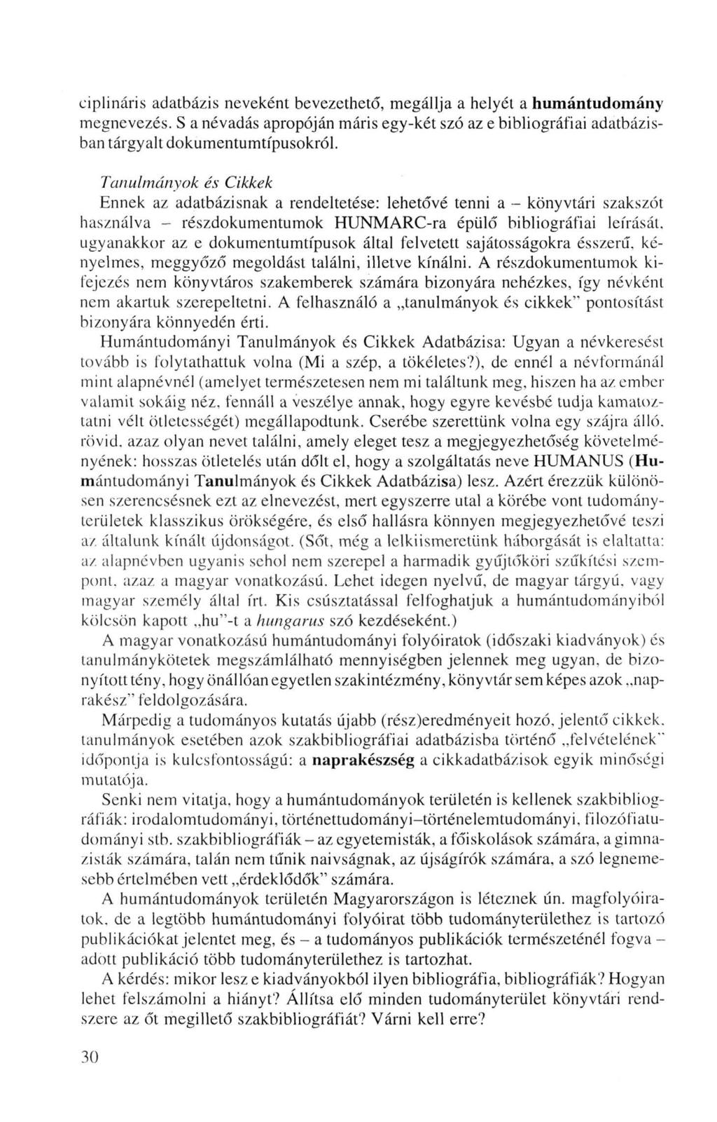 ciplináris adatbázis neveként bevezethető, megállja a helyét a humántudomány megnevezés. S a névadás apropóján máris egy-két szó az e bibliográfiai adatbázisban tárgyalt dokumentumtípusokról.