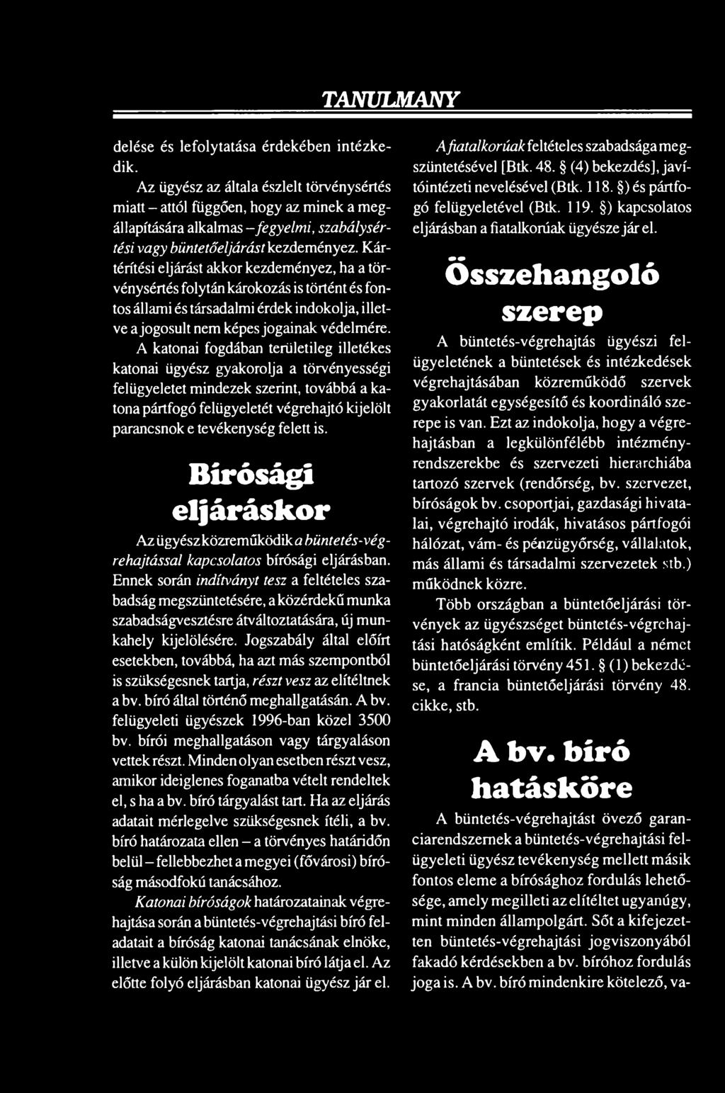 felett is. Bírósági eljáráskor Az ügyész közreműködik a büntetés-végrehajtással kapcsolatos bírósági eljárásban.