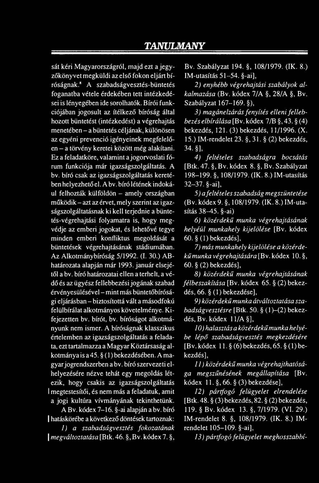 ) IM-rendelet 23., 31. (2) bekezdés, Ez a feladatköre, valamint a jogorvoslati fórum funkciója már igazságszolgáltatás. A [Btk. 47., Bv. kódex 8., Bv. Szabályzat 4) feltételes szabadságra bocsátás bv.