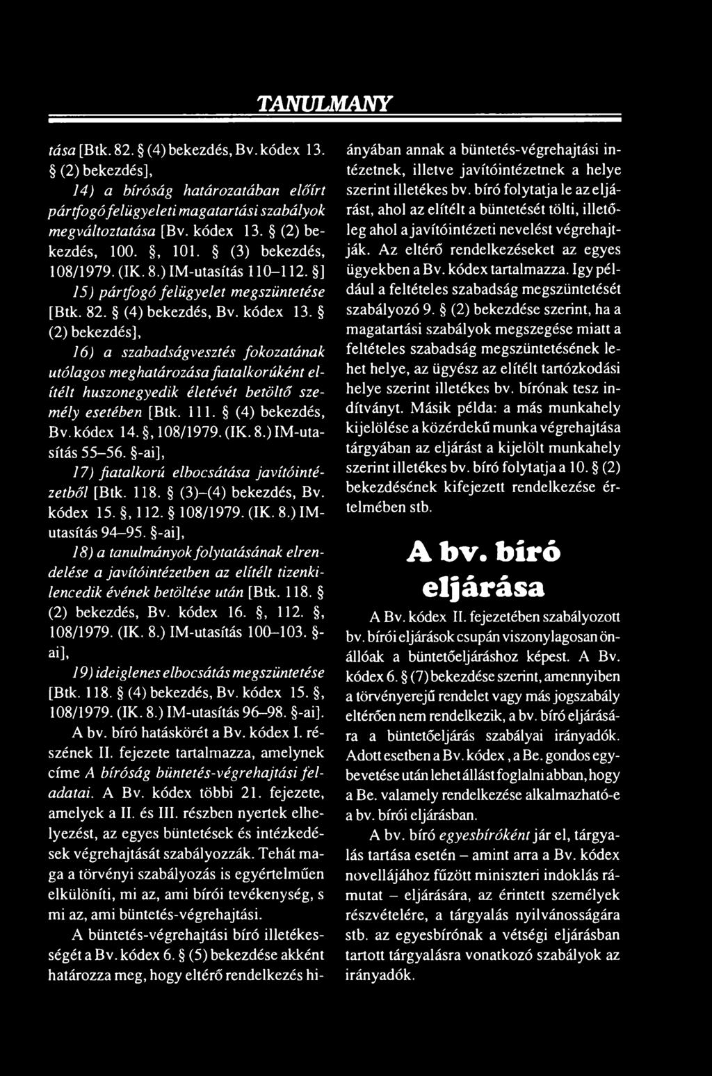 -ai], 18) a tanulmányok folytatásának elrendelése a javítóintézetben az elítélt tizenkilencedik évének betöltése után [Btk. 118. (2) bekezdés, Bv. kódex 16., 112., 108/1979. (IK. 8.
