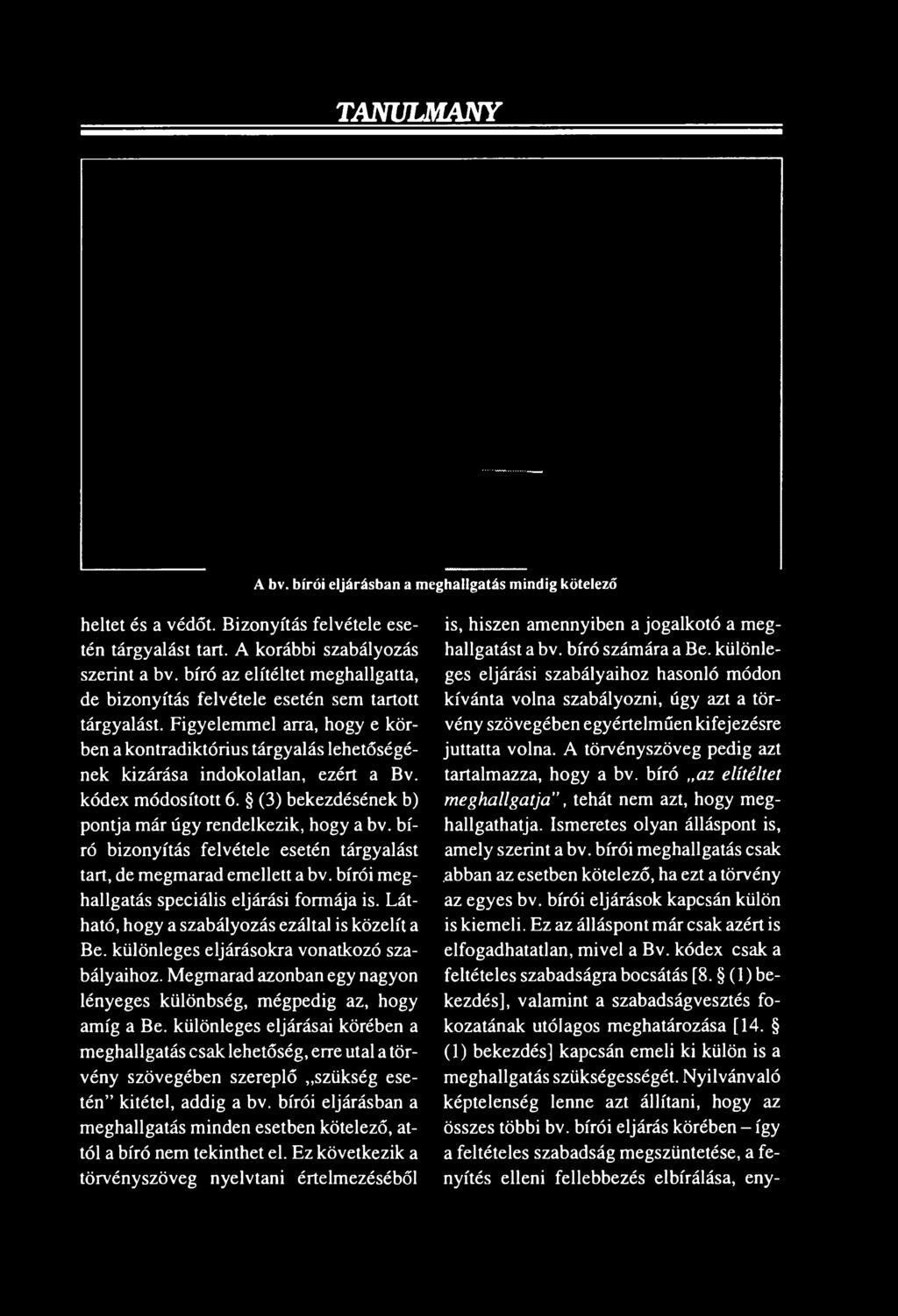 kódex módosított 6. (3) bekezdésének b) pontja már úgy rendelkezik, hogy a bv. bíró bizonyítás felvétele esetén tárgyalást tart, de megmarad emellett a bv.