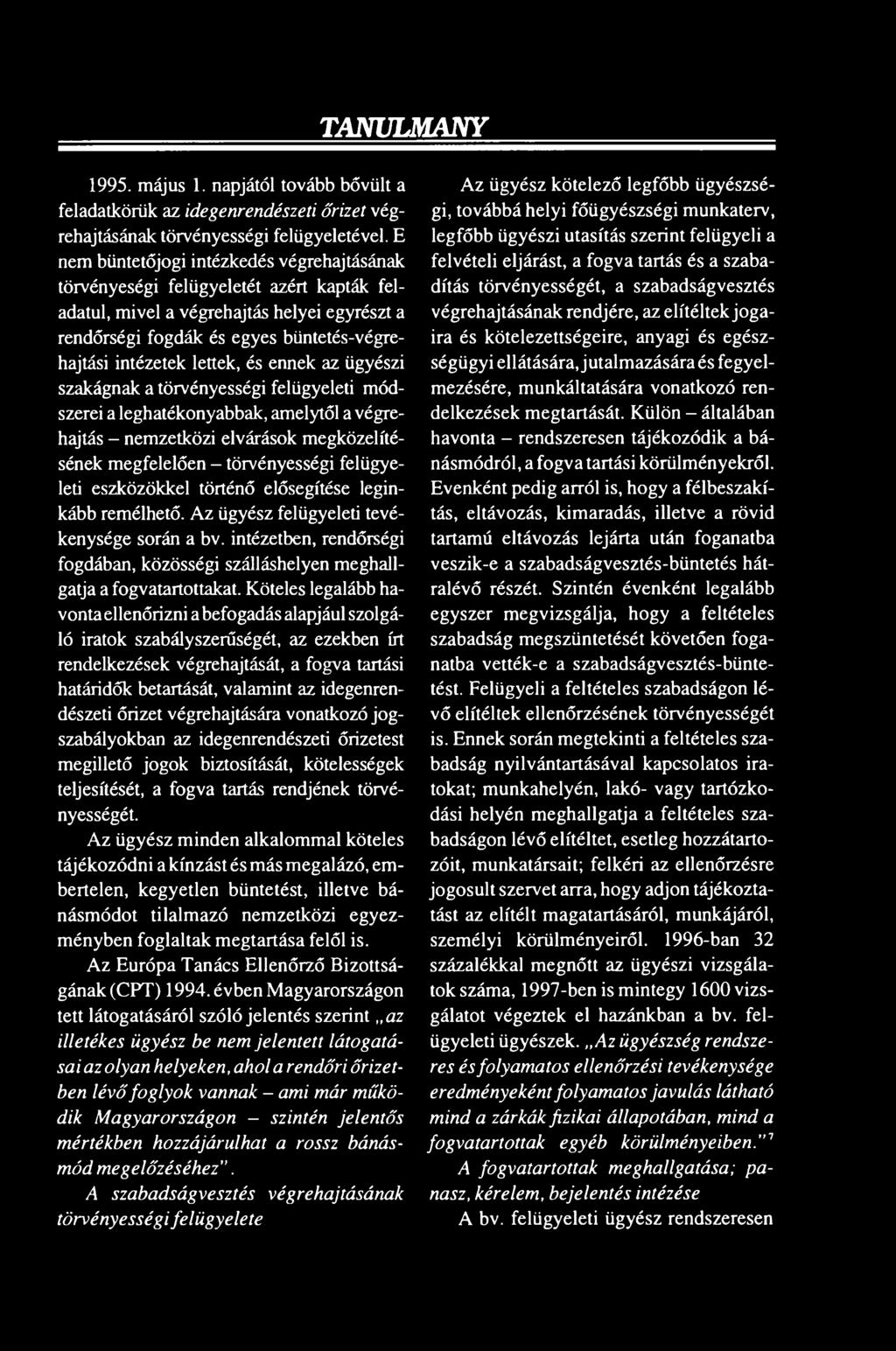 és ennek az ügyészi szakágnak a törvényességi felügyeleti módszerei a leghatékonyabbak, amelytől a végrehajtás - nemzetközi elvárások megközelítésének megfelelően - törvényességi felügyeleti