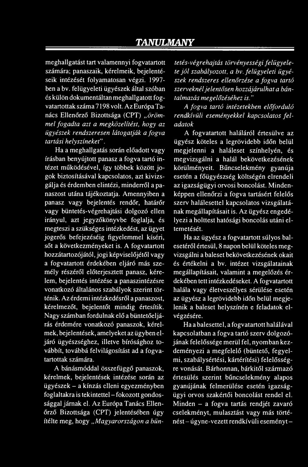 Az Európa Tanács Ellenőrző Bizottsága (CPT) örömmel fogadta azt a megközelítést, hogy az ügyészek rendszeresen látogatják a fogva tartási helyszíneket".