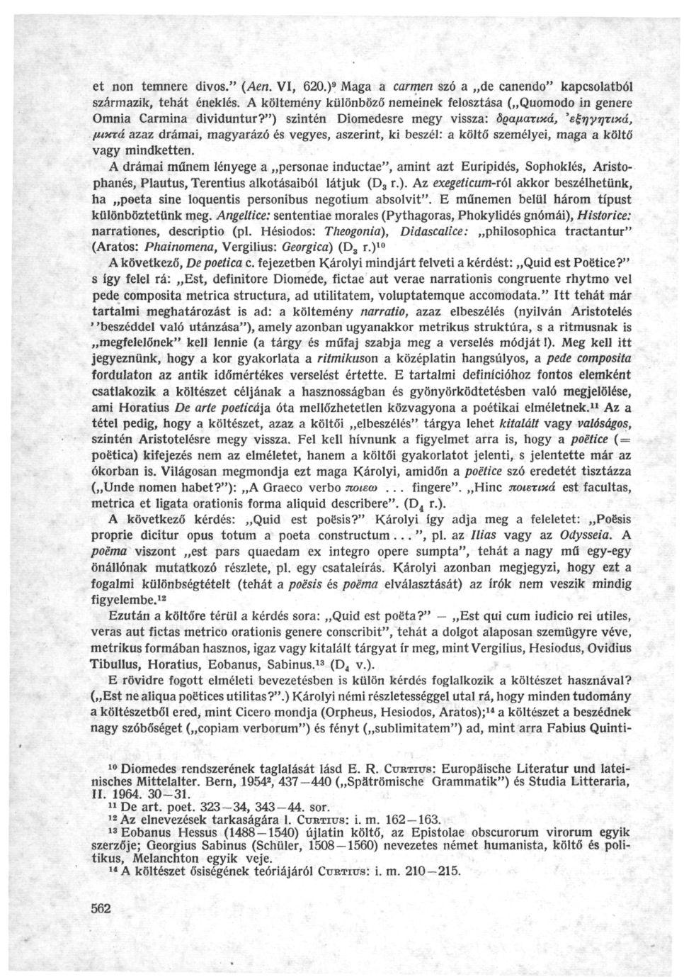 et non temnere divos." (Aen. VI, 620.) 9 Maga a carmen szó a de canendo" kapcsolatból származik, tehát éneklés. A költemény különböző nemeinek felosztása ( Quomodo in genere Omnia Carmina dividuntur?