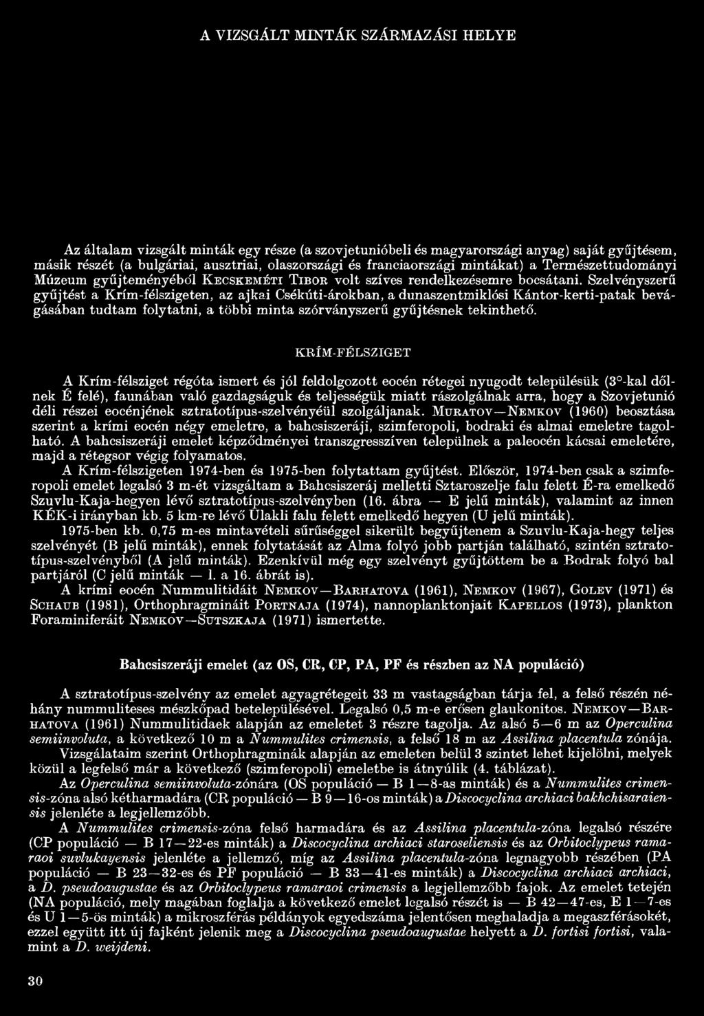 Szelvényszerű gyűjtést a Krím-félszigeten, az ajkai Csékúti-árokban, a dunaszentmiklósi Kántor-kerti-patak bevágásában tudtam folytatni, a többi minta szórványszerű gyűjtésnek tekinthető.