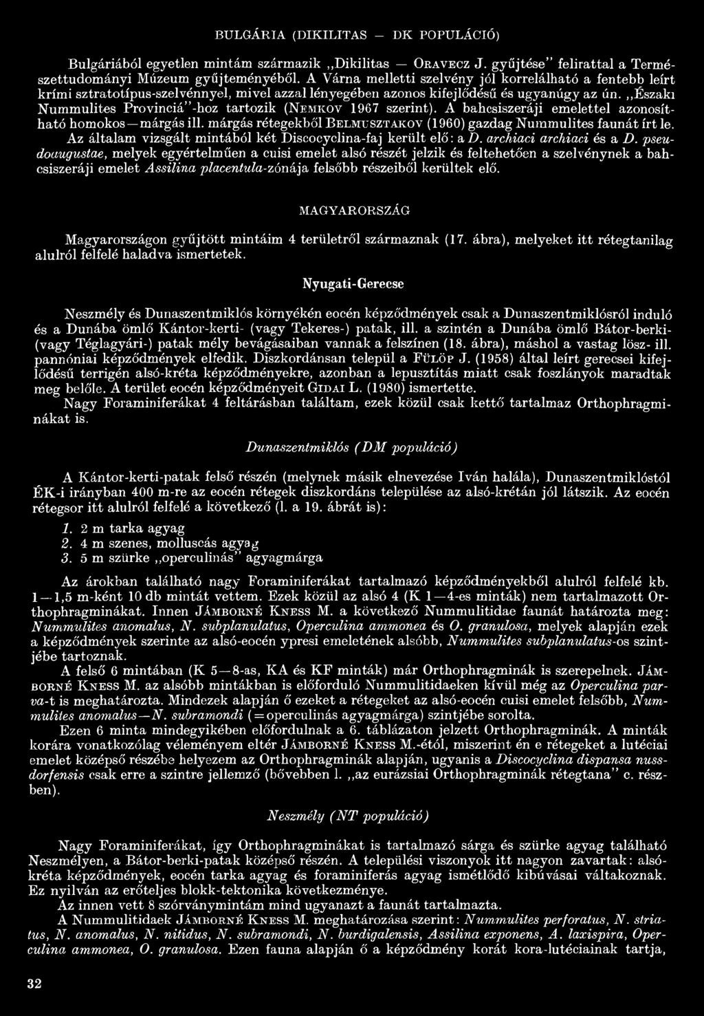 Északi Nummulites Provinciá -hoz tartozik (Nemkov 1967 szerint). A bahcsiszeráji emelettel azonosítható homokos márgás ill. márgás rétegekből Belmttsztakov (1960) gazdag Nummulites faunát írt le.