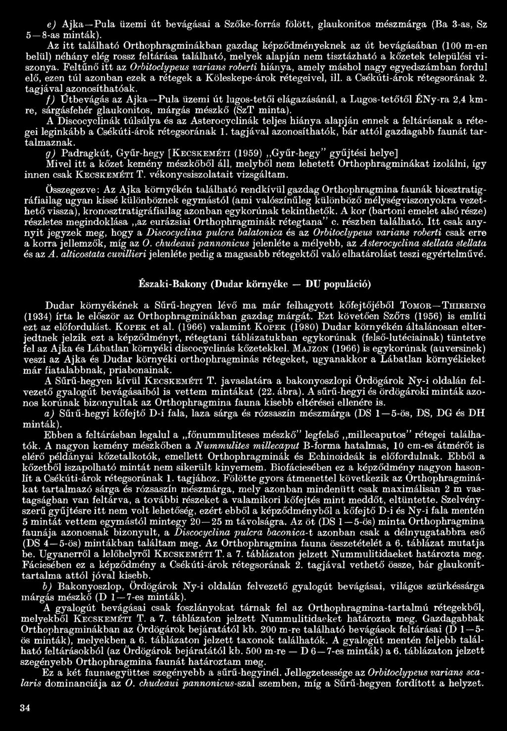 Feltűnő itt az Orbitoclypeus varians roberti hiánya, amely máshol nagy egyedszámban fordul elő, ezen túl azonban ezek a rétegek a Köleskepe-árok rétegeivel, ill. a Csékúti-árok rétegsorának 2.