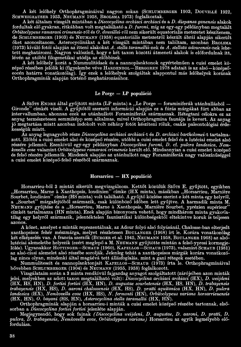 furoni, míg az egy-egy példányban megtalált Orbitoclypeus ramaraoi crimensis-völ és 0.