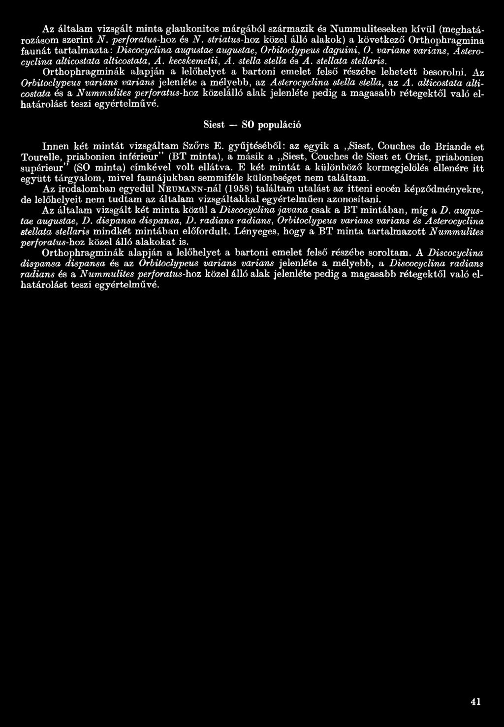 kecskemetii, A. stella stella és A. stellata stellaris. Orthophragminák alapján a lelőhelyet a bartoni emelet felső részébe lehetett besorolni.