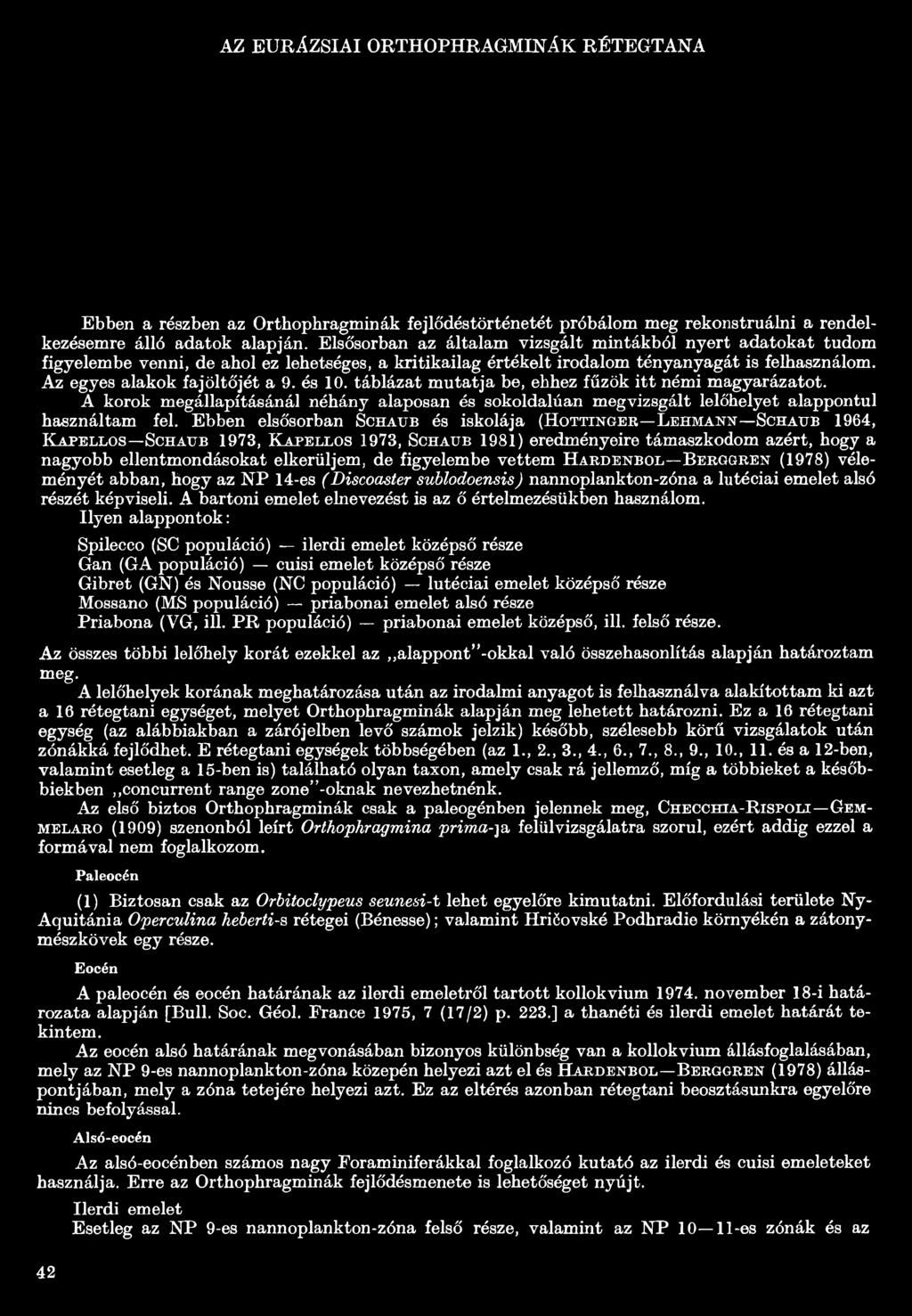 és 10. táblázat mutatja be, ehhez fűzök itt némi magyarázatot. A korok megállapításánál néhány alaposan és sokoldalúan megvizsgált lelőhelyet alappontul használtam fel.