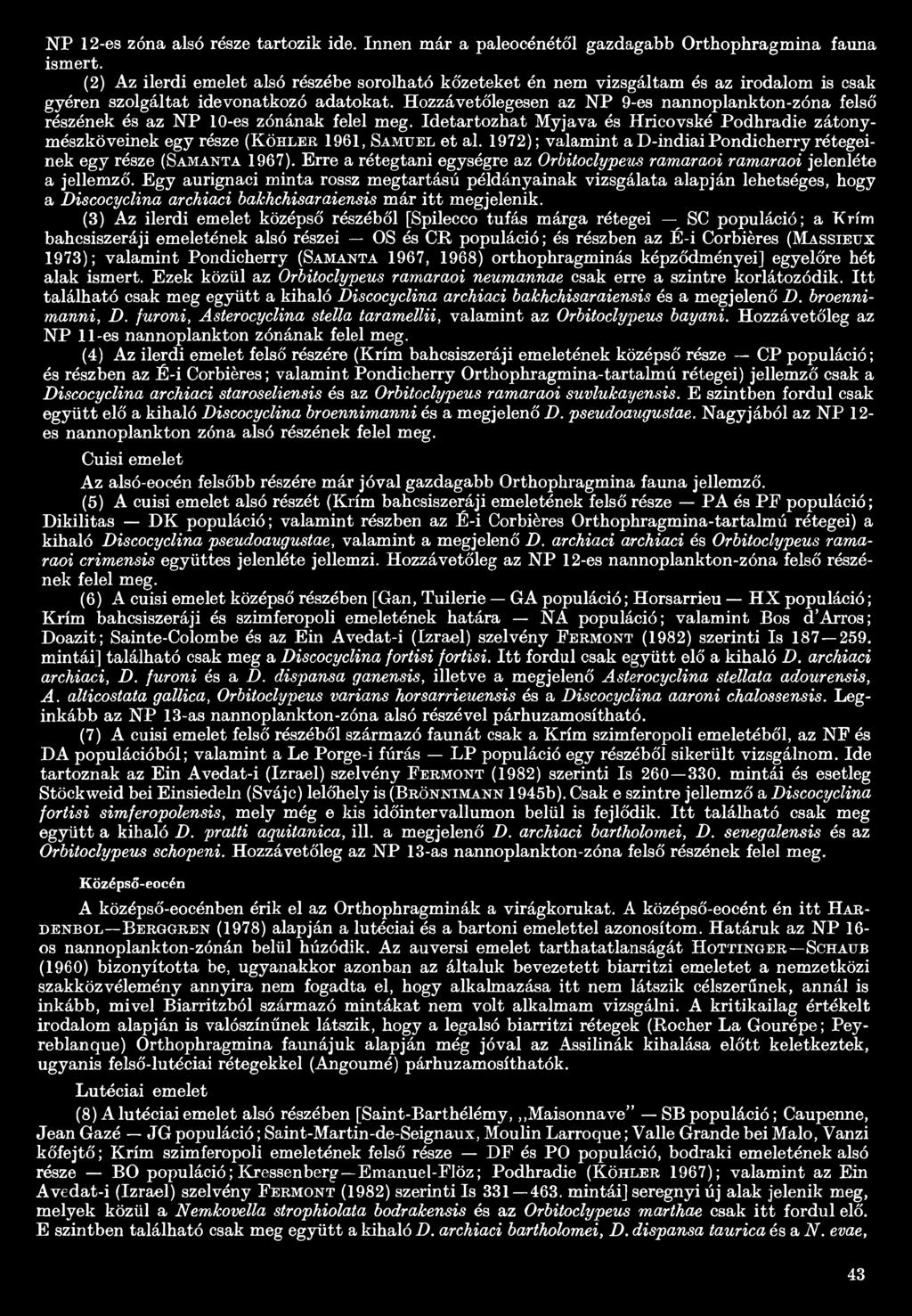 Hozzávetőlegesen az NP 9-es nannoplankton-zóna felső részének és az NP 10-es zónának felel meg. Idetartozhat Myjava és Hricovské Podhradie zátonymészköveinek egy része (Köhler 1961, Samuel et al.
