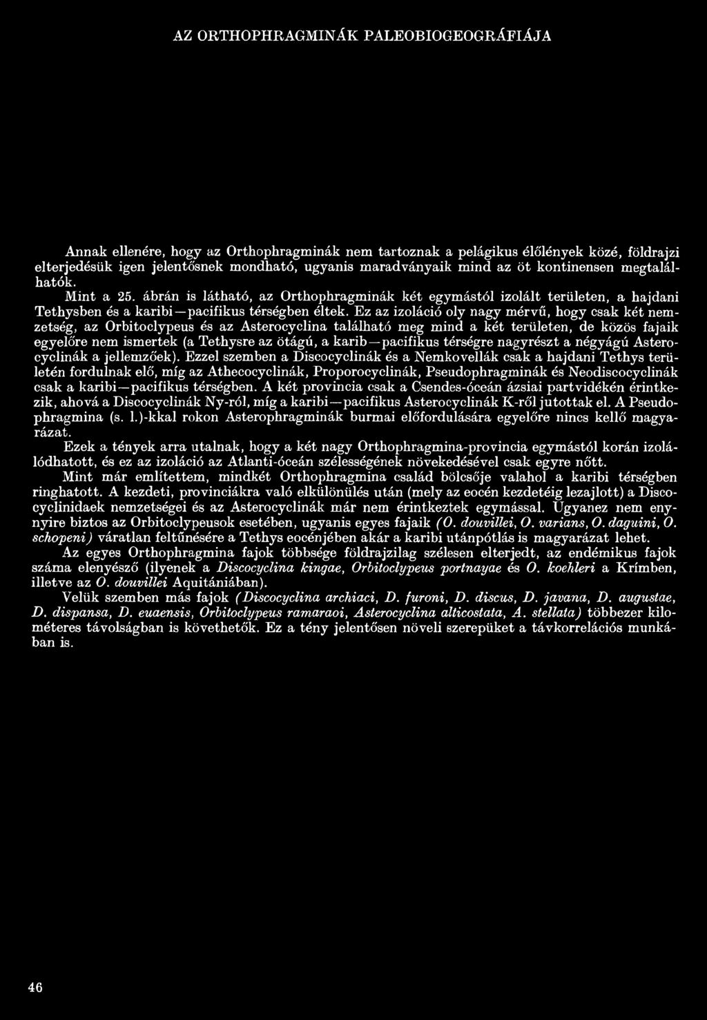 Ez az izoláció oly nagy mérvű, hogy csak két nemzetség, az Orbitoclypeus és az Asterocyclina található meg mind a két területen, de közös fajaik egyelőre nem ismertek (a Tethysre az ötágú, a karib