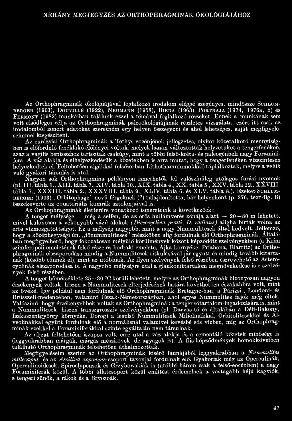 Ennek a munkának sem volt elsődleges célja az Orthophragminák paleoökológiájának részletes vizsgálata, ezért itt csak az irodalomból ismert adatokat szeretném egy helyen összegezni és ahol