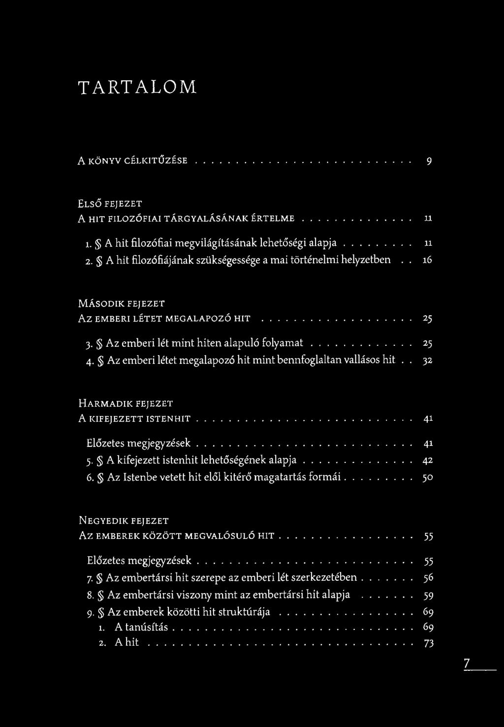 Az emberi létet megalapozó hit mint bennfoglaltan vallásos hit.. 32 Ha r m a d ik fe je z e t A k i f e je z e t t i s t e n h it...41 Előzetes m egjegyzések...41 5.