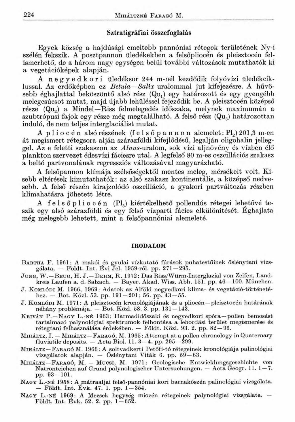 22 4 Miháltzné Faragó M. Sztratigráfiai összefoglalás Egyek község a hajdúsági emeltebb pannóniai rétegek területének Ny-i szélén fekszik.