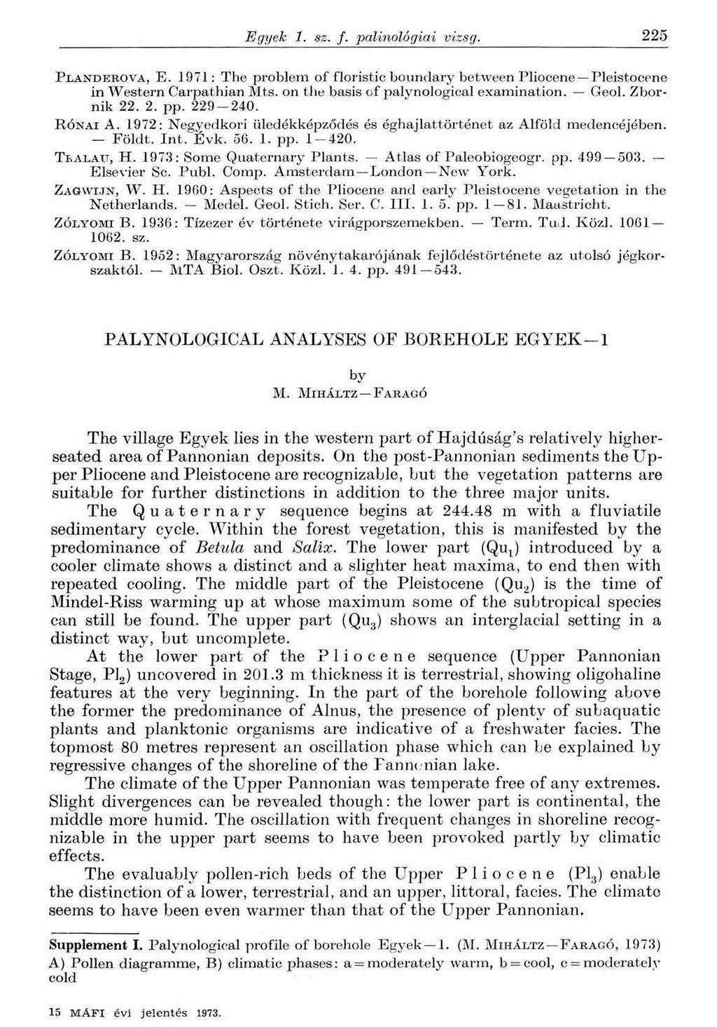 Egyek 1. sz. f. palinológiai vizsg. 225 P l a n d e r o v a, E. 1971: The problem of floristic boundary between Pliocene Pleistocene in Western Carpathian Mts.