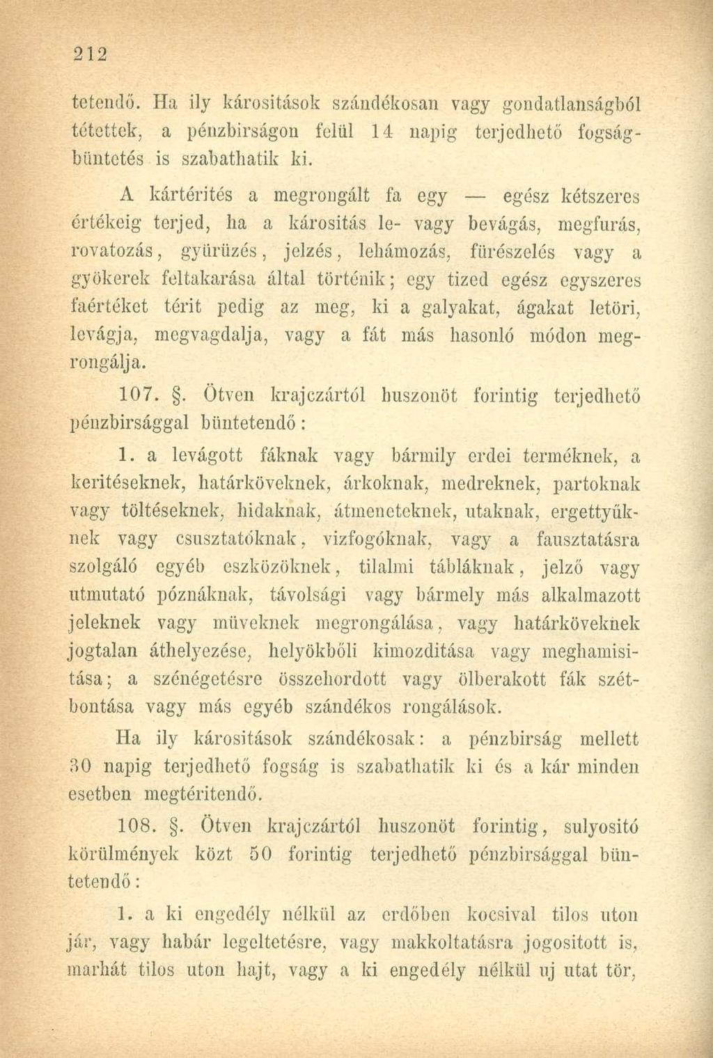 tetendő. Ha ily károsítások szándékosan vagy gondatlanságból tétettek, a pénzbirságon felül 14 napig terjedhető fogságbüntetés is szabathatok ki.