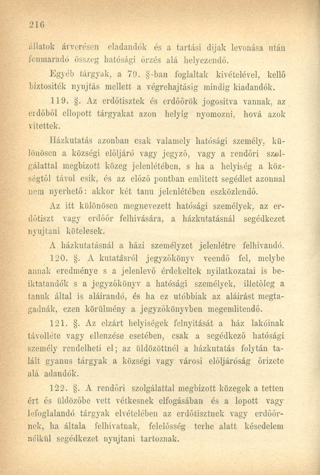 állatok árverésen eladandók és a, tartási dijak levonása után fenmaradó összeg hatósági őrzés alá helyezendő. Egyéb tárgyak, a 79.