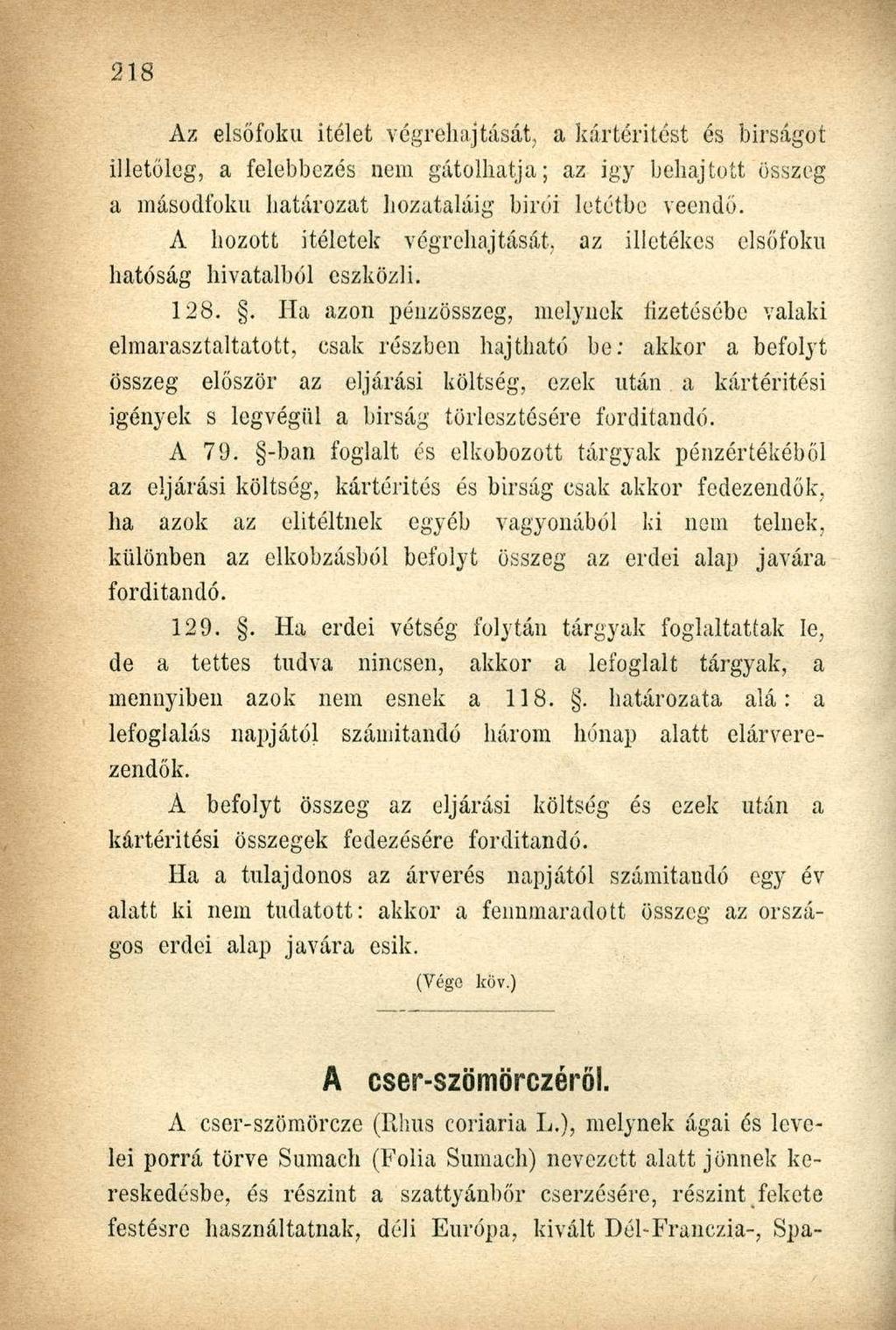 Az elsőfokú ítélet végrehajtását, a kártérítést és bírságot illetőleg, a felebbezés nem gátolhatja; az igy behajtott összeg a másodfokú határozat hozataláig birői letétbe veendő.