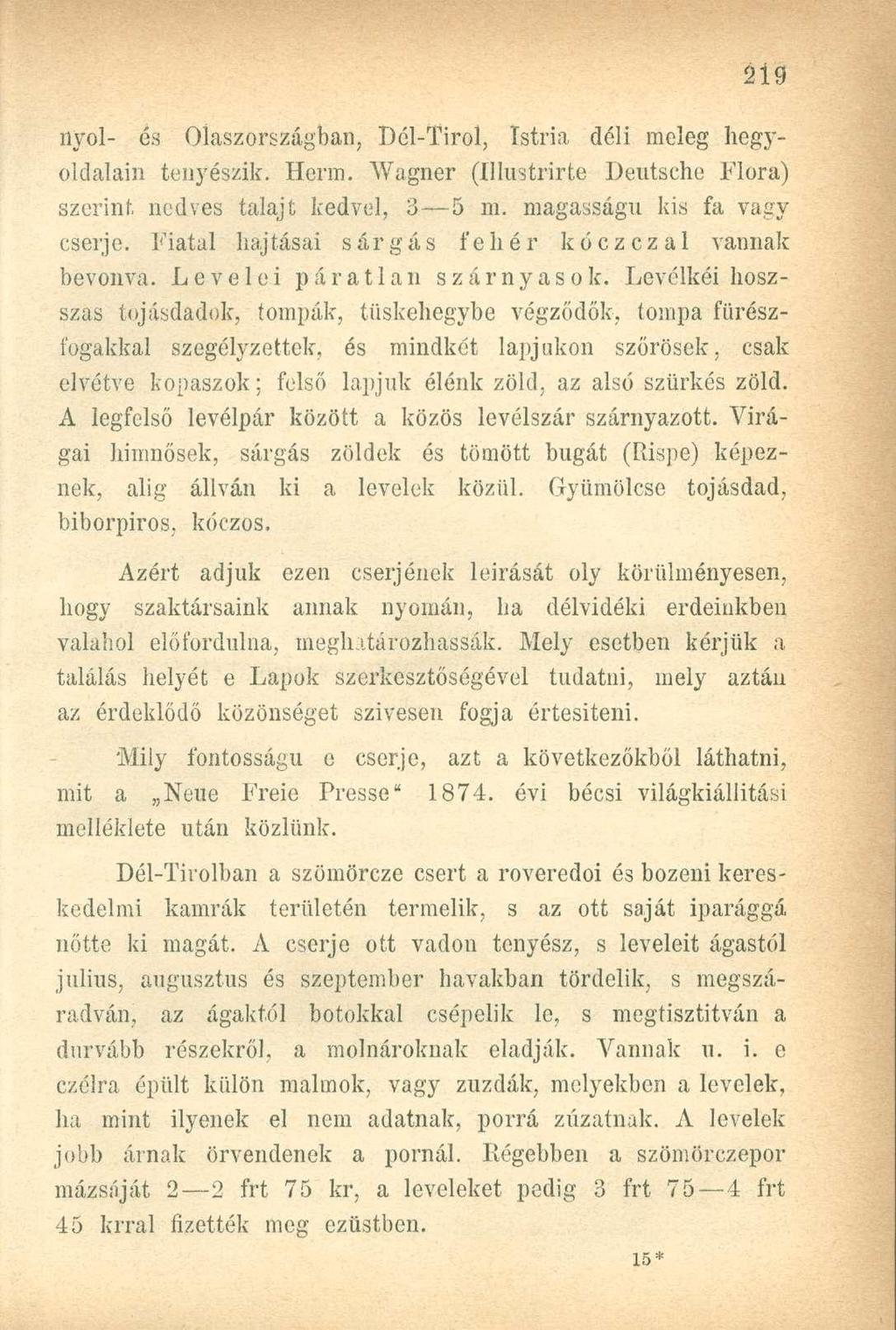 2Í9 nyol- és Olaszországban, Dél-Tirol, Istria déli meleg hegyoldalain tenyészik. Herm. Wagner (Illustrirte Deutsche Flóra) szerint, nedves talajt kedvel, 3 5 m. magasságú kis fa vagy cserje.