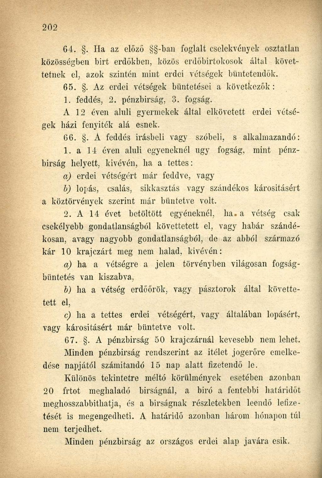 64.. Ha az előző -ban foglalt cselekvények osztatlan közösségben bírt erdőkben, közös erdőbirtokosok által követtetnek el, azok szintén mint erdei vétségek büntetendők. 65.