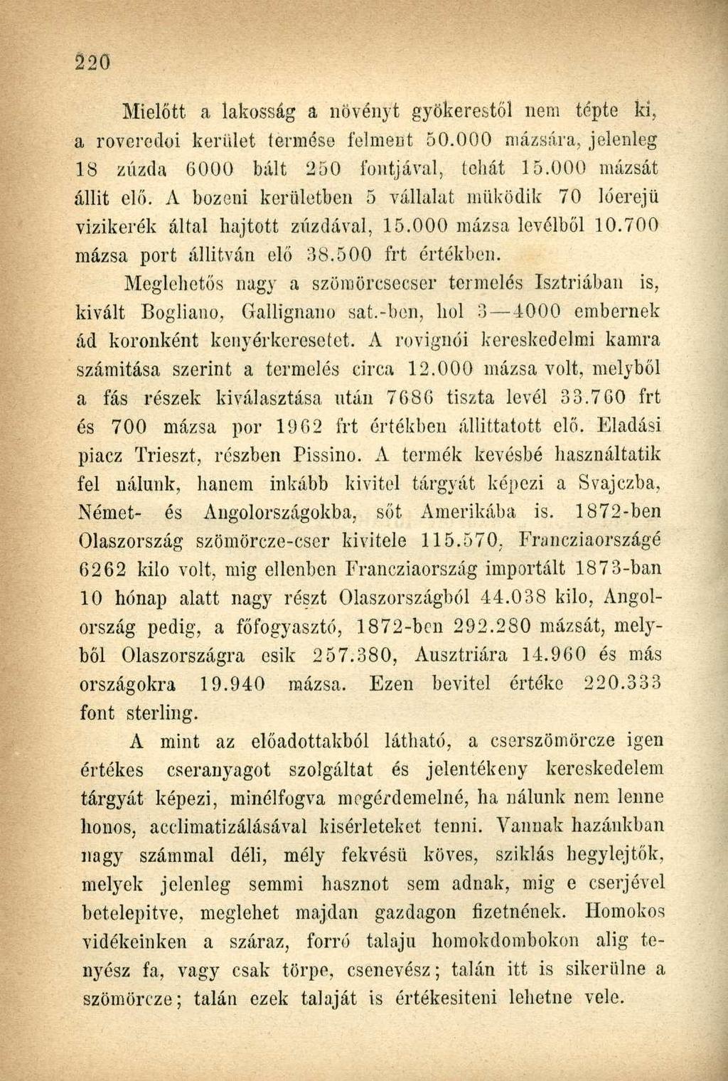 Mielőtt a lakosság a növényt gyökerestől nem tépte ki, a roveredoi kerület termése felment 50.000 mázsára, jelenleg 18 zúzda 6000 bált 250 fontjával, tehát 15.000 mázsát állit elő.