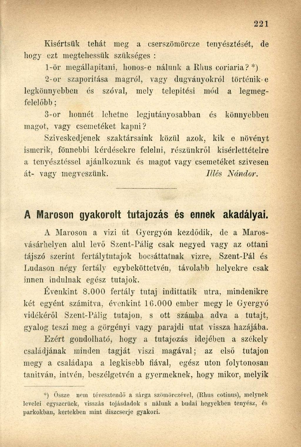 Kisértsük tehát meg a cserszömörcze tenyésztését, de hogy ezt megtehessük szükséges : 1-ör megállapítani, honos-e nálunk a Rhus coriaria?