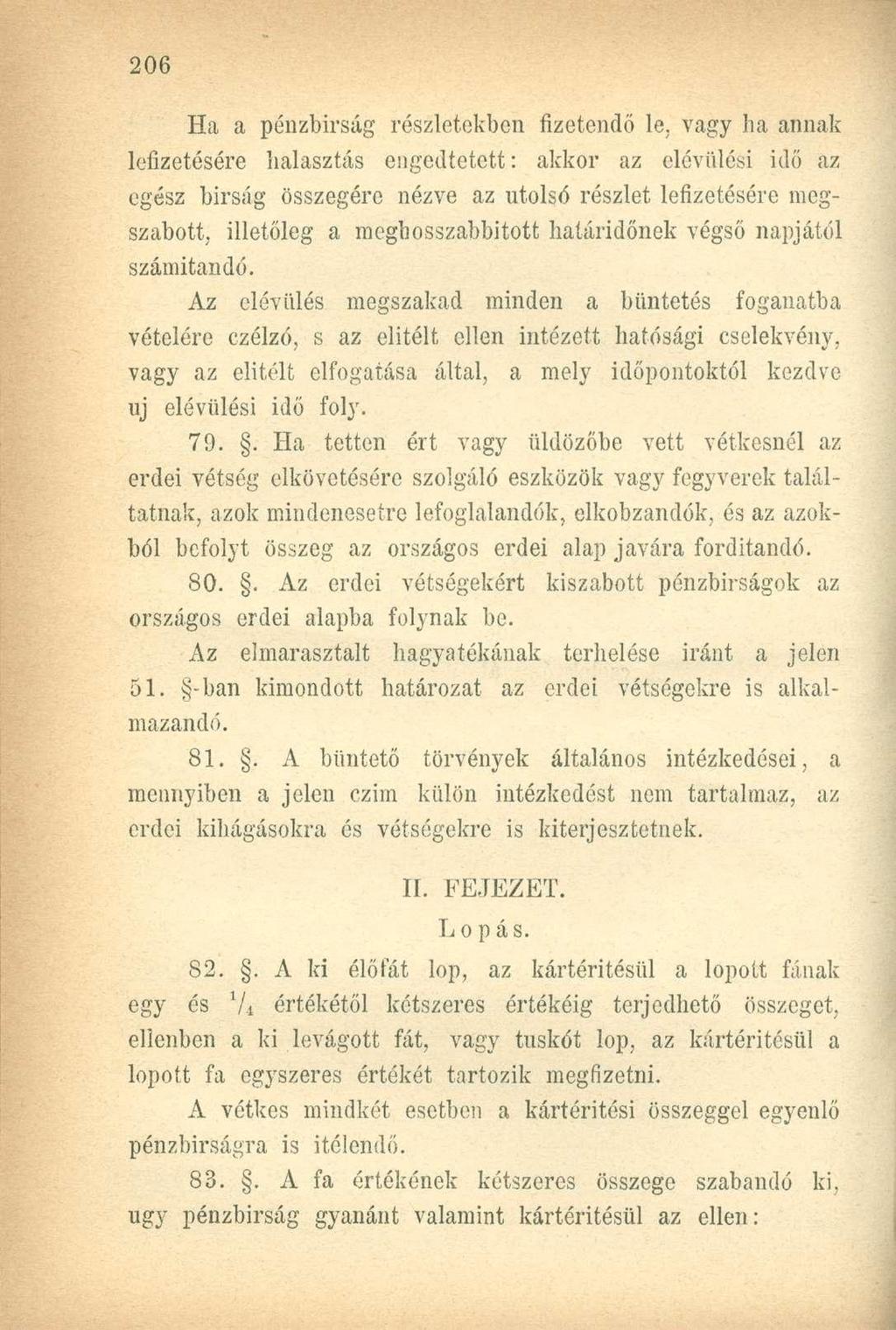 Ha a pénzbírság részletekben fizetendő le, vagy ha annak lefizetésére halasztás engedtetett: akkor az elévülési idő az egész bírság összegére nézve az utolső részlet lefizetésére megszabott,