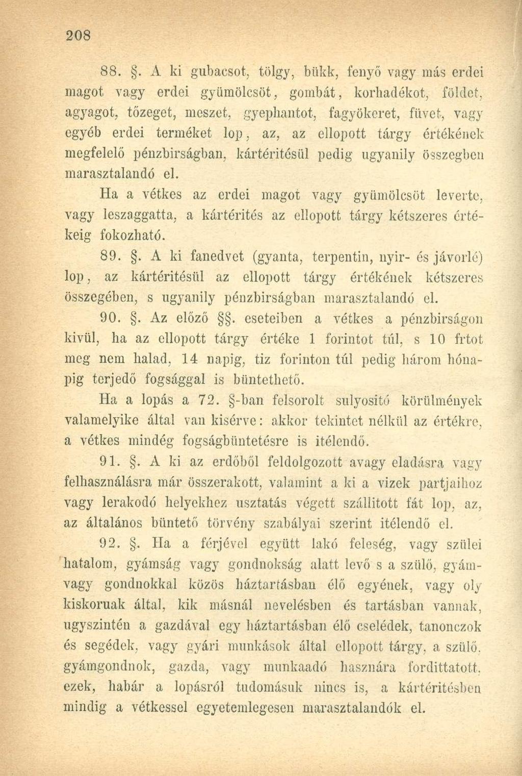 88.. A ki gubacsot, tölgy, bükk, fenyő vagy más erdei magot vagy erdei gyümölcsöt, gombát, korbadékot, földet, agyagot, tőzeget, meszet, gyephantot, fagyökeret, füvet, vagy egyéb erdei terméket lop,