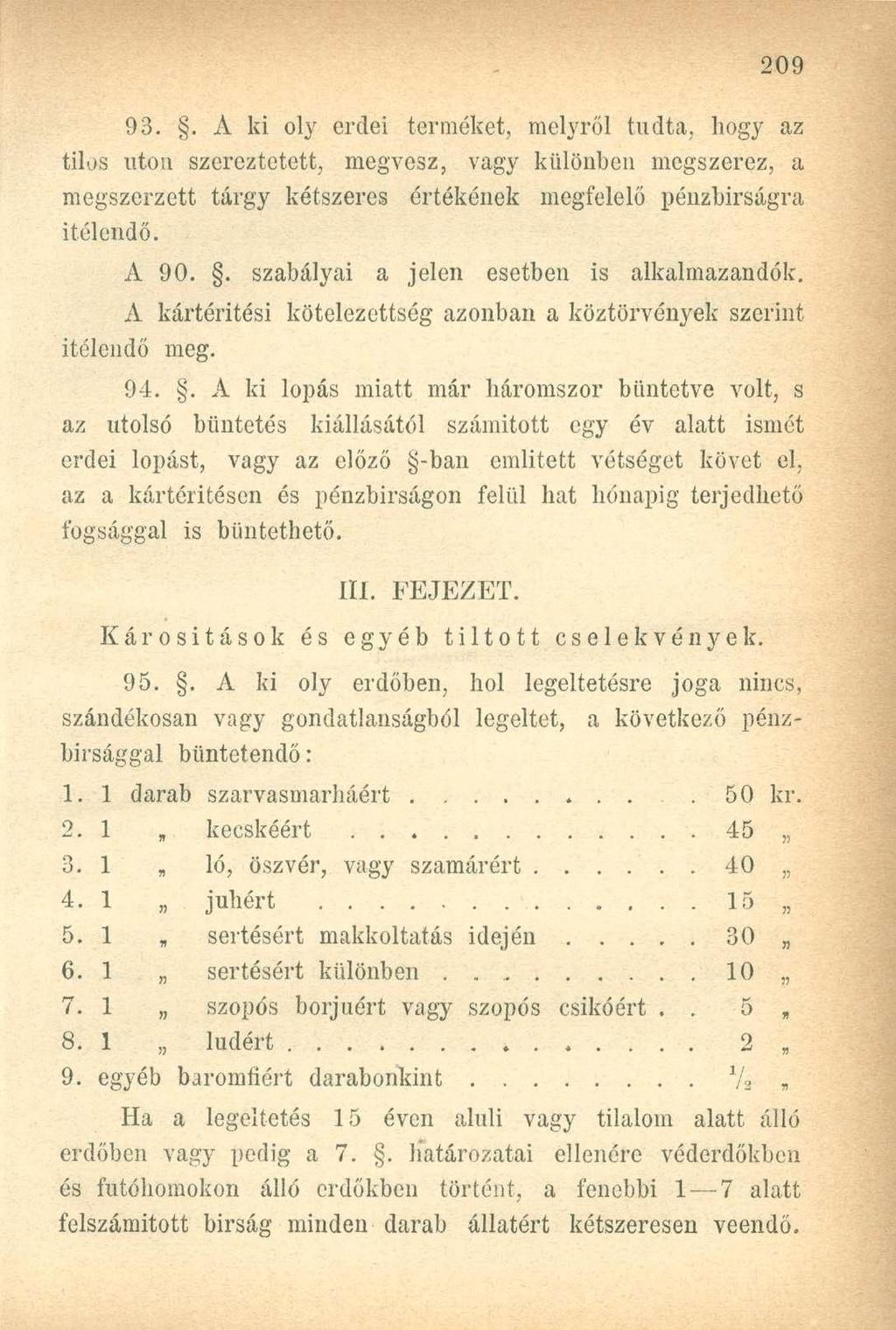 93.. A ki oly erdei terméket, melyről tudta, hogy az tilos utou szereztetett, megvesz, vagy különben megszerez, a megszerzett tárgy kétszeres értékének megfelelő pénzbirságra Ítélendő. A 90.