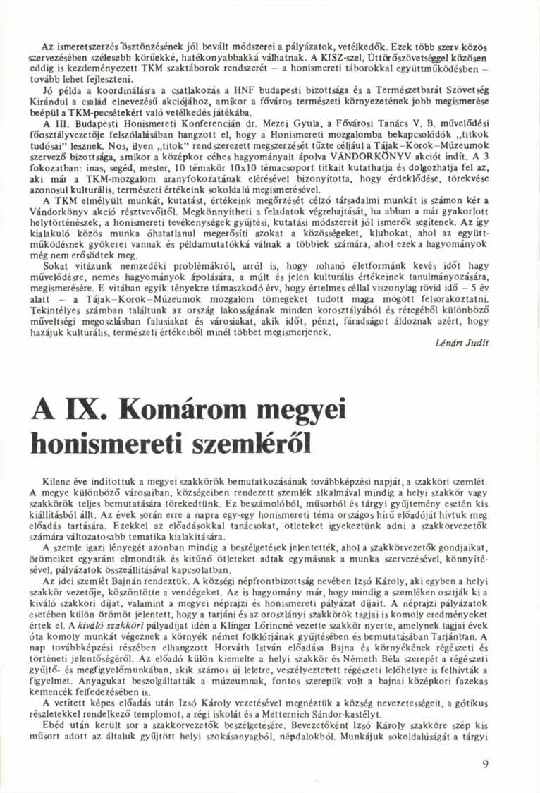 Az ismeretszerzés "ösztönzésének jól bevált módszerei a pályázatok, vetélkedó'k. Ezek több szerv közös szervezésében szélesebb körűekké, hatékonyabbakká válhatnak.