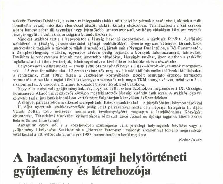 Mindkét szakkör tartja a kapcsolatot a Jászság hasonló csoportjaival, a jászkiséri felnőtt-, és ifjúsági szakkörrel, a jászágói, jászszentandrási ifjúsági szakkörökkel.