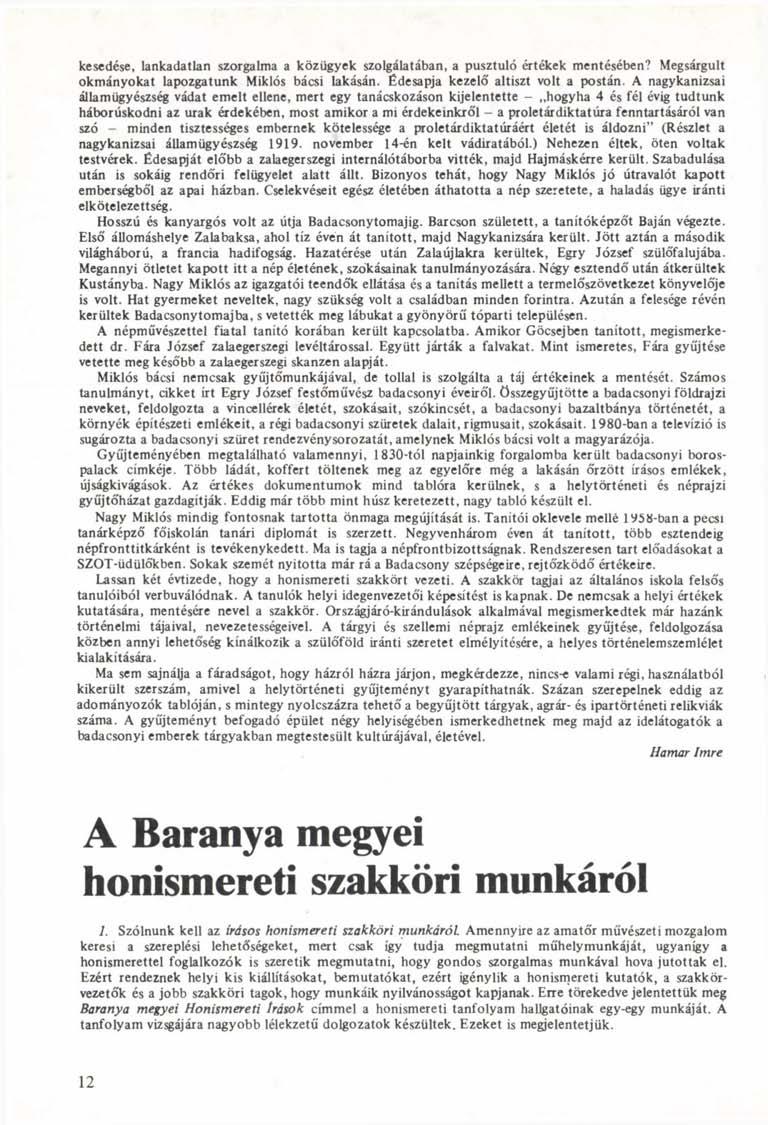 kesedése, lankadatlan szorgalma a közügyek szolgálatában, a pusztuló értékek mentésében? Megsárgult okmányokat lapozgatunk Miklós bácsi lakásán. Édesapja kezelő' altiszt volt a postán.