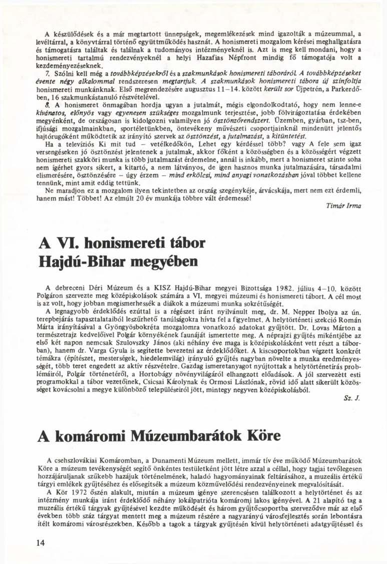 A készülődések és a mái megtartott ünnepségek, megemlékezések mind igazolták a múzeummal, a levéltárral, a könyvtárral történő együttműködés hasznát.