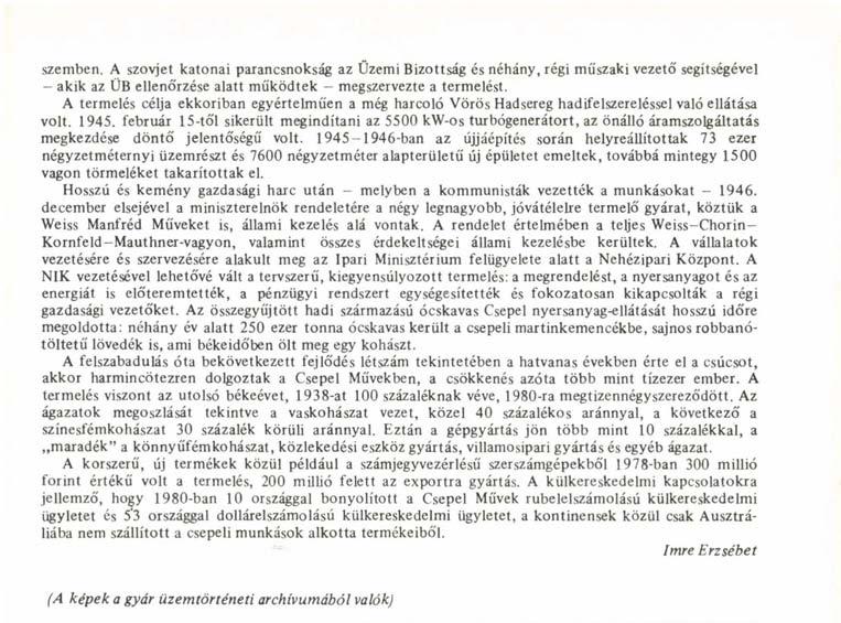 február 15-től sikerült megindítani az 5500 kw-os turbógenerátort, az önálló áramszolgáltatás megkezdése döntő jelentőségű volt.