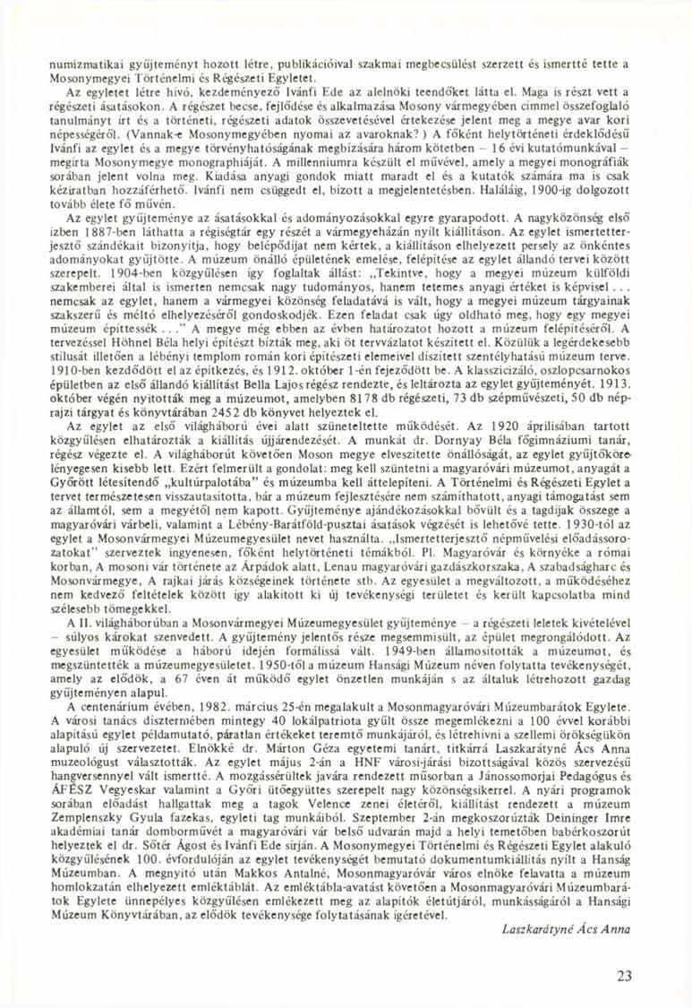 numizmatikai gyűjteményt hozott létre, publikációival szakmai megbecsülést szerzett és ismertté tette a Mosonymegyei Történelmi és Régészeti Egyletet.
