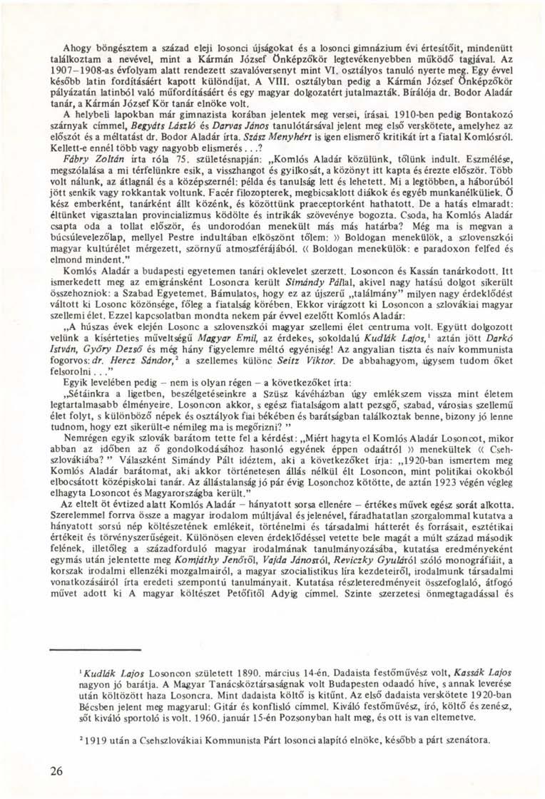 Ahogy böngésztem a század eleji losonci újságokat és a losonci gimnázium évi értesítőit, mindenütt találkoztam a nevével, mint a Kármán József Önképzőkör legtevékenyebben működő tagjával.