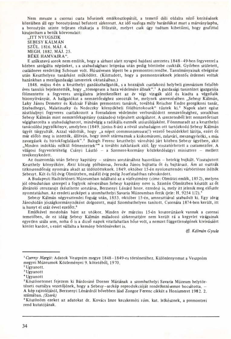 Nem messze a csornai csata hőseinek emlékoszlopától, a temető déli oldalra néző kerítésének közelében áll egy borostyánnal befutott sírkereszt.