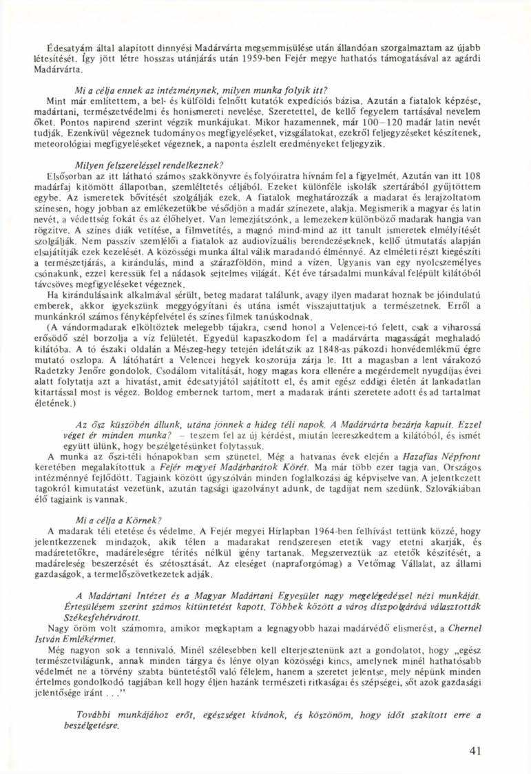 Édesatyám által alapított dinnyési Madárvárta megsemmisülése után állandóan szorgalmaztam az újabb létesítését.