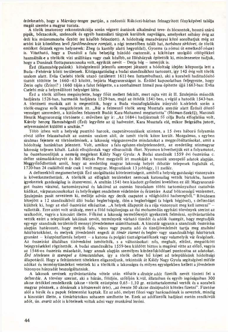 érdekesebb» hogy a Márvány-tenger partján, a rodostói Rákóczi-házban felnagyított fényképével találja magát szembe a magyar turista.