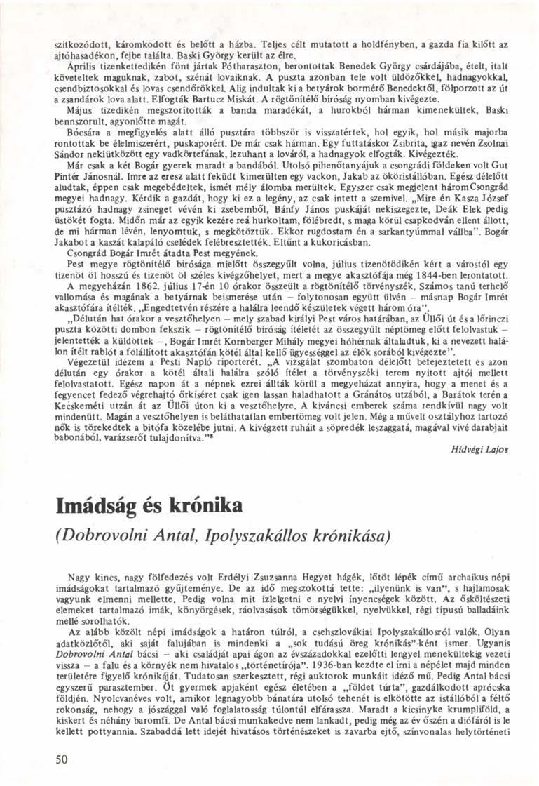 szitkozódott, káromkodott és belőtt a házba. Teljes célt mutatott a holdfényben, a gazda fia kilőtt az ajtóhasadékon, fejbe találta. Baski György került az élre.