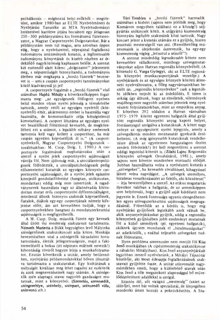 próbálkozás - méghozzá helyi eró'kből - megtörtént, amikor 1980-ban az ELTE Nyelvtörténeti és Nyelvjárási Tanszéke az MTA Nyelvtudományi Intézetével karöltve útjára bocsátott egy átlagosan 250-300